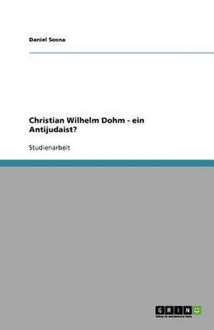 Christian Wilhelm Dohm - ein Antijudaist? de Daniel Sosna