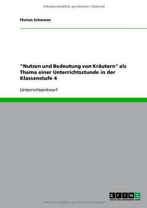 "Nutzen und Bedeutung von Kräutern" als Thema einer Unterrichtsstunde in der Klassenstufe 4 de Florian Schwarze