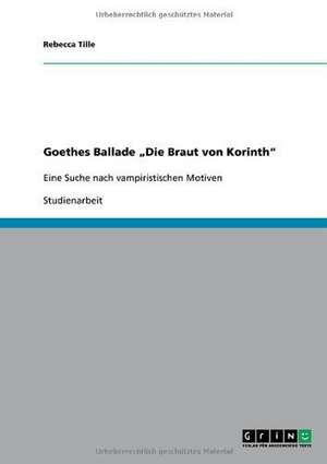 Goethes Ballade "Die Braut von Korinth" de Rebecca Tille