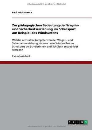 Zur pädagogischen Bedeutung der Wagnis- und Sicherheitserziehung im Schulsport am Beispiel des Windsurfens de Paul Hüchtebrock