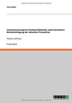 Insolvenzvorsorge im Handwerksbetrieb, unter besonderer Berücksichtigung der aktuellen Finanzkrise de Uwe Schäfer