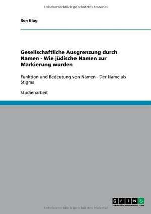 Gesellschaftliche Ausgrenzung durch Namen - Wie jüdische Namen zur Markierung wurden de Ron Klug