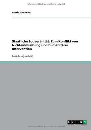 Staatliche Souveränität: Zum Konflikt von Nichteinmischung und humanitärer Intervention de Alexis Fourmont