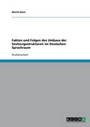 Fakten und Folgen des Umbaus der Seelsorgestrukturen im Deutschen Sprachraum de Martin Baier