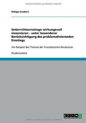 Unterrichtseinstiege wirkungsvoll inszenieren - unter besonderer Berücksichtigung des problematisierenden Einstiegs de Philipp Schubert