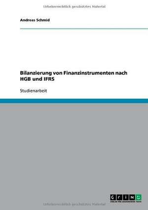 Bilanzierung von Finanzinstrumenten nach HGB und IFRS de Andreas Schmid