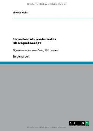 Fernsehen als produziertes Ideologiekonzept de Thomas Ochs