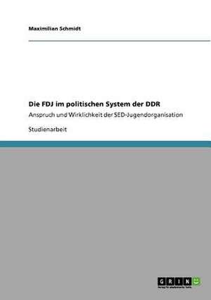 Die FDJ im politischen System der DDR de Maximilian Schmidt