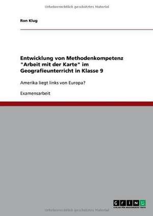 Entwicklung von Methodenkompetenz "Arbeit mit der Karte" im Geografieunterricht in Klasse 9 de Ron Klug