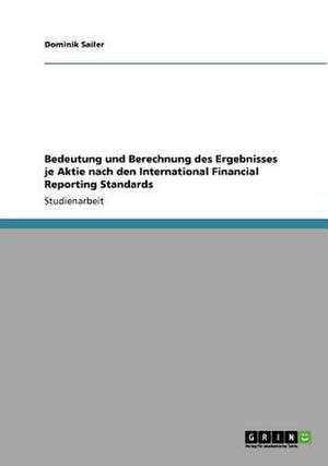 Bedeutung und Berechnung des Ergebnisses je Aktie nach den International Financial Reporting Standards de Dominik Sailer