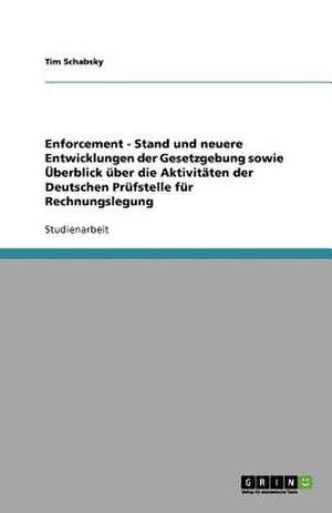 Enforcement - Stand und neuere Entwicklungen der Gesetzgebung sowie Überblick über die Aktivitäten der Deutschen Prüfstelle für Rechnungslegung de Tim Schabsky