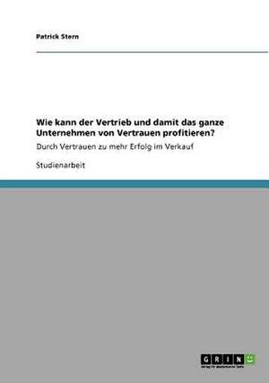 Wie kann der Vertrieb und damit das ganze Unternehmen von Vertrauen profitieren? de Patrick Stern