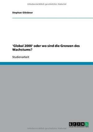 'Global 2000' oder wo sind die Grenzen des Wachstums? de Stephan Glöckner