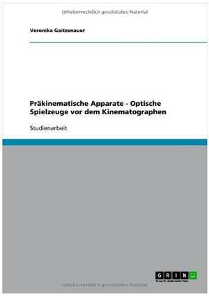 Präkinematische Apparate - Optische Spielzeuge vor dem Kinematographen de Veronika Gaitzenauer