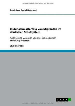 Bildungs(miss)erfolg von Migranten im deutschen Schulsystem de Dominique Rachel Nothnagel