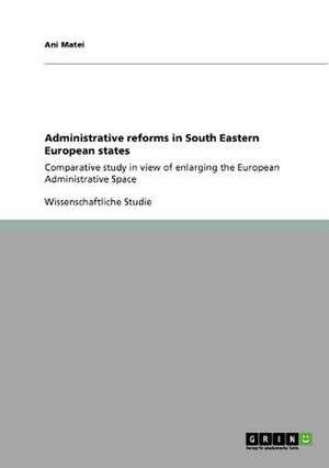 Administrative reforms in South Eastern European states de Ani Matei