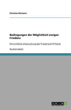 Bedingungen der Möglichkeit ewigen Friedens de Christian Reimann