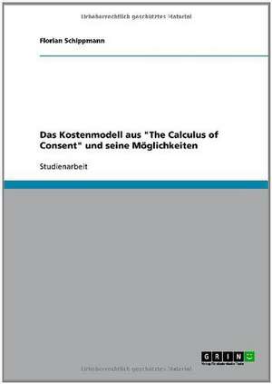 Das Kostenmodell aus "The Calculus of Consent" und seine Möglichkeiten de Florian Schippmann