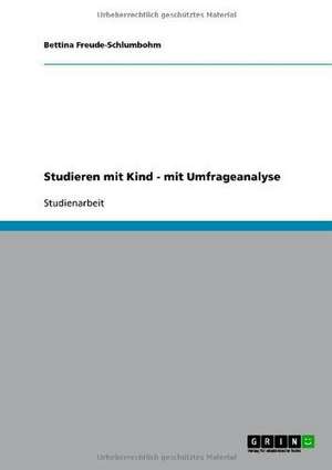 Studieren mit Kind - mit Umfrageanalyse de Bettina Freude-Schlumbohm