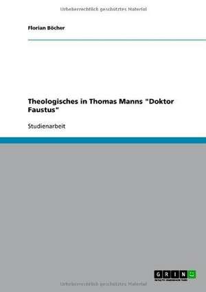 Theologisches in Thomas Manns "Doktor Faustus" de Florian Böcher