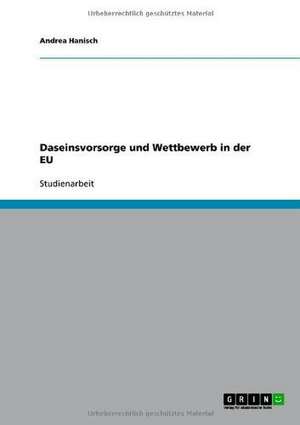 Daseinsvorsorge und Wettbewerb in der EU de Andrea Hanisch