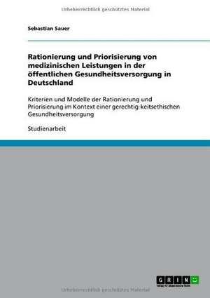 Rationierung und Priorisierung von medizinischen Leistungen in der öffentlichen Gesundheitsversorgung in Deutschland de Sebastian Sauer