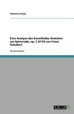 Eine Analyse des Kunstliedes Gretchen am Spinnrade, op. 2 D118 von Franz Schubert de Sebastian Haupt