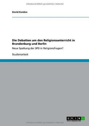 Die Debatten um den Religionsunterricht in Brandenburg und Berlin de David Kordon