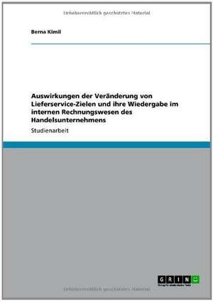 Auswirkungen der Veränderung von Lieferservice-Zielen und ihre Wiedergabe im internen Rechnungswesen des Handelsunternehmens de Berna Kimil