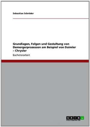 Grundlagen, Folgen und Gestaltung von Demergerprozessen am Beispiel von Daimler - Chrysler de Sebastian Schröder