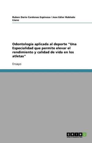 Odontología aplicada al deporte "Una Especialidad que permite elevar el rendimiento y calidad de vida en los atletas" de Ruben Dario Cardenas Espinosa