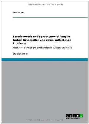 Spracherwerb und Sprachentwicklung im frühen Kindesalter und dabei auftretende Probleme de Sue Lorenz