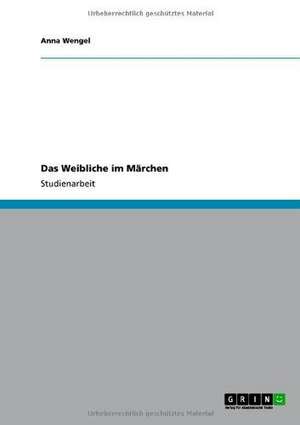 Das Weibliche im Märchen de Anna Wengel