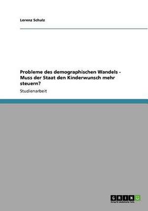 Probleme des demographischen Wandels - Muss der Staat den Kinderwunsch mehr steuern? de Lorenz Schulz