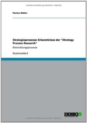 Strategieprozesse: Erkenntnisse der "Strategy Process Research" de Florian Müller