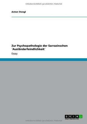 Zur Psychopathologie der Sarrazinschen ´Ausländerfeindlichkeit´ de Anton Stengl