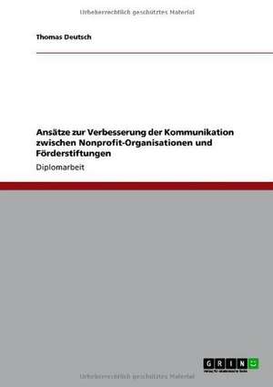 Ansätze zur Verbesserung der Kommunikation zwischen Nonprofit-Organisationen und Förderstiftungen de Thomas Deutsch