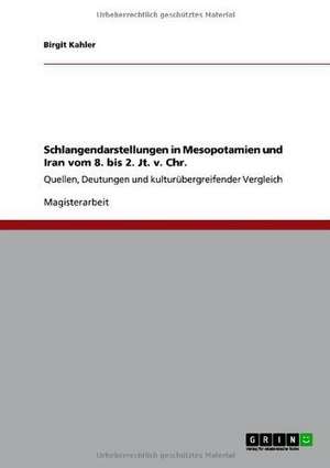 Schlangendarstellungen in Mesopotamien und Iran vom 8. bis 2. Jt. v. Chr. de Birgit Kahler