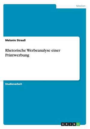 Rhetorische Werbeanalyse einer Printwerbung de Melanie Strauß