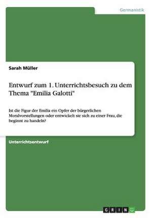 Entwurf zum 1. Unterrichtsbesuch zu dem Thema "Emilia Galotti" de Sarah Müller