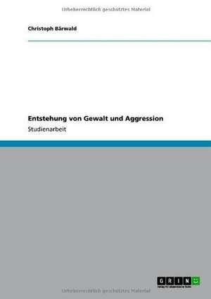 Entstehung von Gewalt und Aggression de Christoph Bärwald