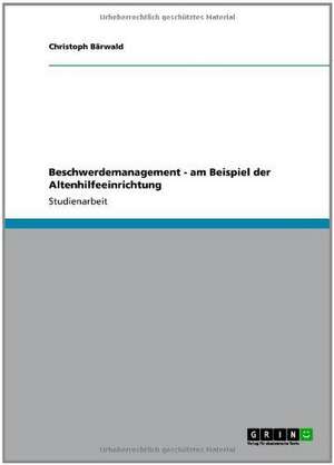 Beschwerdemanagement in der Altenhilfeeinrichtung de Christoph Bärwald