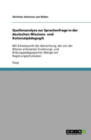 Quellenanalyse zur Sprachenfrage in der deutschen Missions- und Kolonialpädagogik de Christian Johannes von Rüden