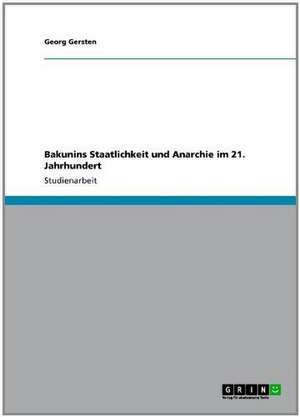 Bakunins Staatlichkeit und Anarchie im 21. Jahrhundert de Georg Gersten