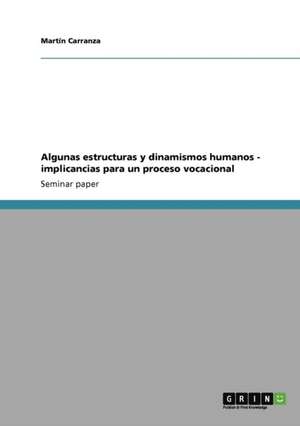 Algunas estructuras y dinamismos humanos - implicancias para un proceso vocacional de Martín Carranza