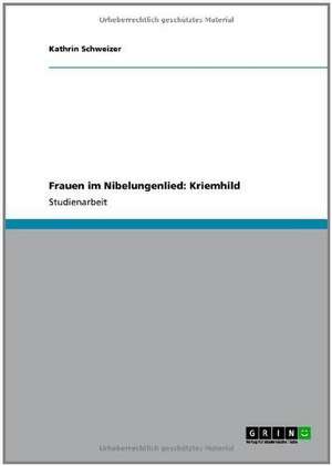 Frauen im Nibelungenlied: Kriemhild de Kathrin Schweizer