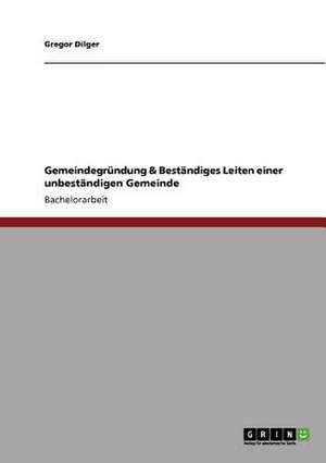 Gemeindegründung & Beständiges Leiten einer unbeständigen Gemeinde de Gregor Dilger