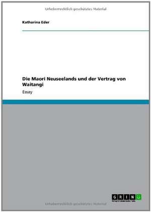 Die Maori Neuseelands und der Vertrag von Waitangi de Katharina Eder