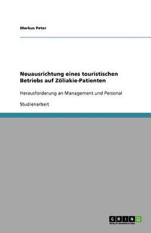 Neuausrichtung eines touristischen Betriebs auf Zöliakie-Patienten de Markus Peter