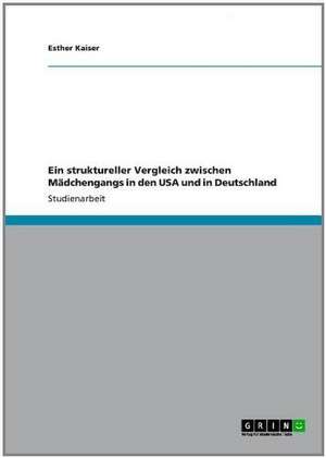 Ein struktureller Vergleich zwischen Mädchengangs in den USA und in Deutschland de Esther Kaiser